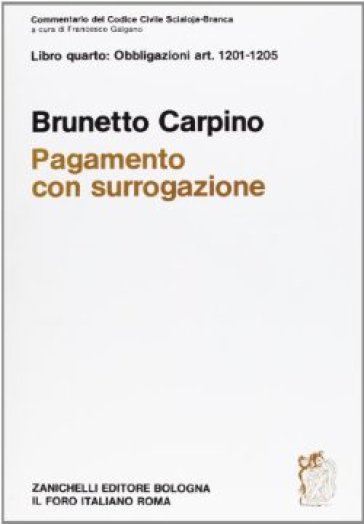 Commentario del codice civile. Pagamento con surrogazione. Artt. 1201-1205 - Brunetto Carpino