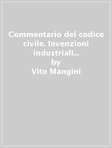 Commentario del codice civile. Invenzioni industriali e concorrenza. Artt. 2584-2601 - Vito Mangini - Giuseppe Auletta