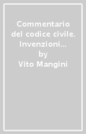 Commentario del codice civile. Invenzioni industriali e concorrenza. Artt. 2584-2601