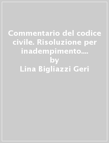 Commentario del codice civile. Risoluzione per inadempimento. 2: Art. 1460-1462 - Lina Bigliazzi Geri