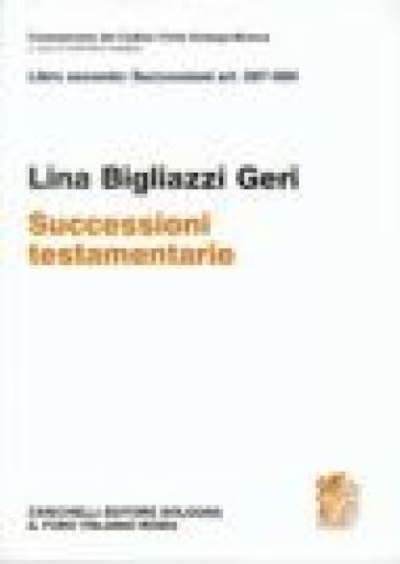 Commentario del codice civile. Art. 587-600. Successioni testamentarie - Lina Bigliazzi Geri