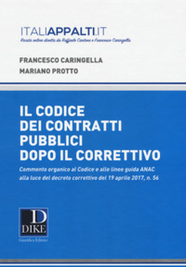 Commentario al codice dei contratti pubblici dopo il correttivo 2017 - Francesco Caringella - Mariano Protto