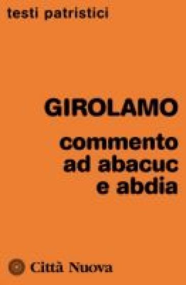 Commenti ad Abacuc e Abadia - Girolamo (san)