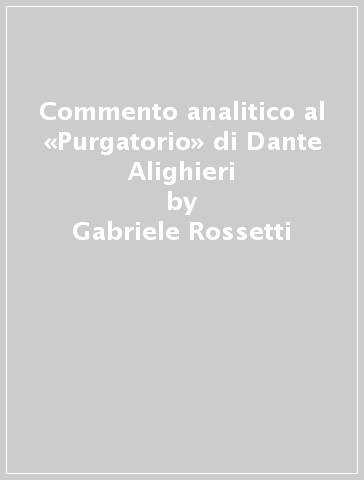 Commento analitico al «Purgatorio» di Dante Alighieri - Gabriele Rossetti