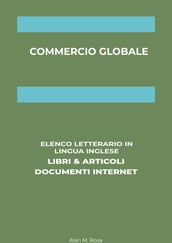Commercio Globale: Elenco Letterario in Lingua Inglese: Libri & Articoli, Documenti Internet