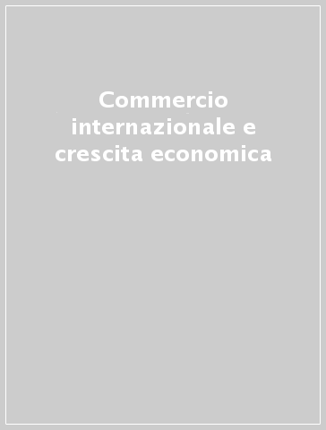 Commercio internazionale e crescita economica