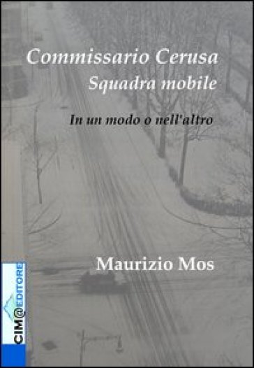 Commissario Cerusa, Squadra Mobile. In un modo o nell'altro - Maurizio Mos