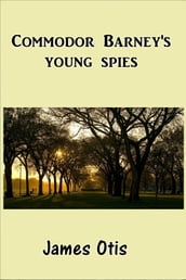 Commodore Barney s Young Spies