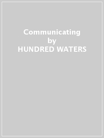 Communicating - HUNDRED WATERS