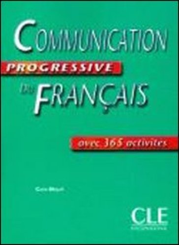 Communication progressive du Français. Per le Scuole superiori - Claire Miquel