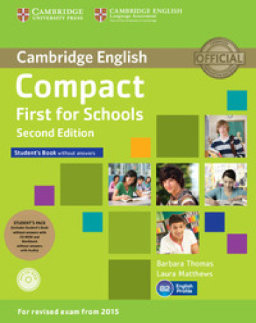 Compact first for schools. Student's book-Workbook. Without answers. Con CD Audio. Con CD-ROM. Con e-book. Con espansione online - Barbara Thomas - Laura Matthews