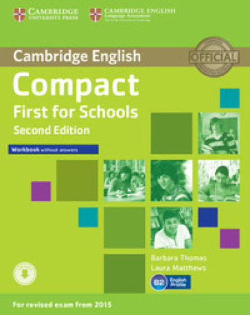 Compact first for schools. Workbook. Without answers. Per le Scuole superiori. Con CD Audio. Con e-book. Con espansione online - Barbara Thomas - Laura Matthews