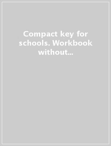 Compact key for schools. Workbook without answers. Per le Scuole superiori. Con CD Audio. Con espansione online