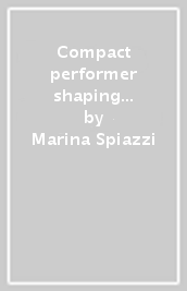 Compact performer shaping ideas. From the origins to the present age. Per le Scuole superiori