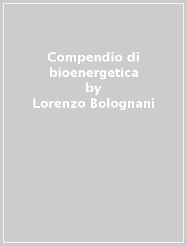 Compendio di bioenergetica - Lorenzo Bolognani