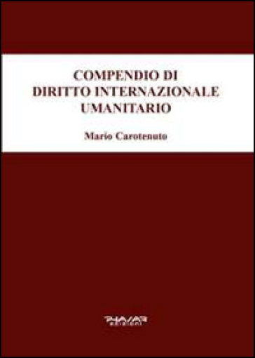 Compendio di diritto internazionale umanitario - Mario Carotenuto