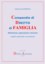 Compendio di diritto di famiglia. Matrimonio, separazione e divorzio. Aspetti sostanziali e processuali