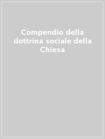 Compendio della dottrina sociale della Chiesa