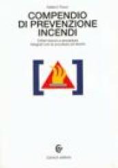 Compendio di prevenzione incendi. Criteri tecnici e procedure integrati con la sicurezza sul lavoro