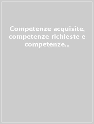 Competenze acquisite, competenze richieste e competenze espresse. Analisi e valutazioni economiche