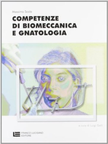 Competenze di biomeccanica e gnatologia. Per le Scuole superiori - Massimo Scola