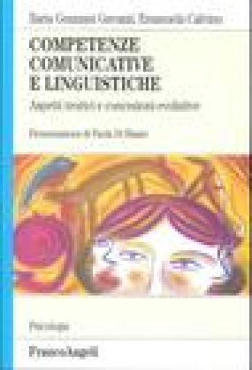 Competenze comunicative e linguistiche. Aspetti teorici e concezioni evolutive - Ilaria Grazzani Gavazzi - Emanuela Calvino