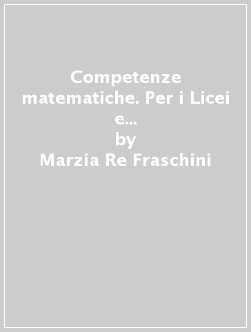Competenze matematiche. Per i Licei e gli Ist. magistrali. Con e-book. Con espansione online. 4. - Marzia Re Fraschini - Gabriella Grazzi