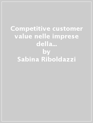 Competitive customer value nelle imprese della grande distribuzione - Sabina Riboldazzi