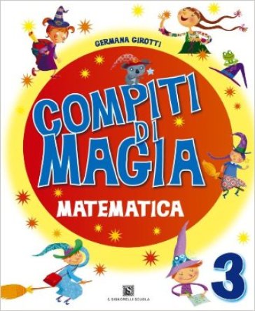 Compiti di magia. Matematica. Per la Scuola elementare. Vol. 3 - Germana Girotti