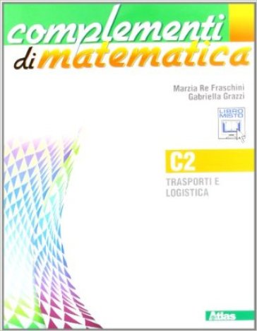 Complementi di matematica. Modulo C2. Per le Scuole superiori. Con espansione online - Marzia Re Fraschini - Gabriella Grazzi