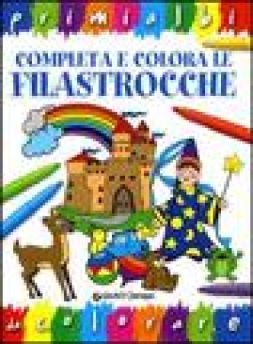 Completa e colora le filastrocche - Luisa Maestri - Fiorella Pezzati