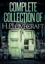 Complete Collection Of H. P. Lovecraft - 140 eBooks (Complete Fiction, Juvenilia, Poems and Essays)