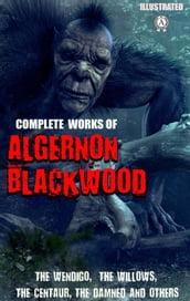 Complete Works of Algernon Blackwood. Illustrated
