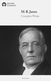 Complete Works of M. R. James (Delphi Classics)