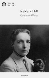 Complete Works of Radclyffe Hall (Delphi Classics)