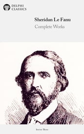 Complete Works of Sheridan Le Fanu (Illustrated)