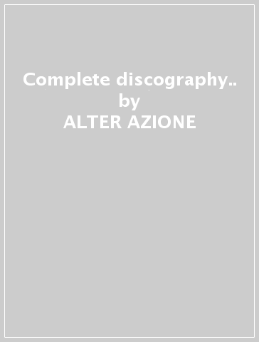 Complete discography.. - ALTER-AZIONE
