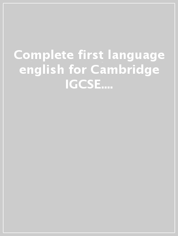 Complete first language english for Cambridge IGCSE. Student book. Per le Scuole superiori. Con espansione online