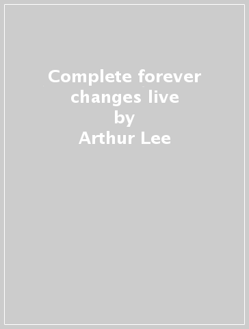 Complete forever changes live - Arthur Lee & Love