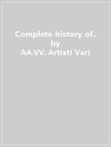 Complete history of.. - AA.VV. Artisti Vari