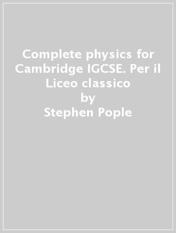 Complete physics for Cambridge IGCSE. Per il Liceo classico - Stephen Pople