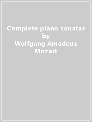 Complete piano sonatas - Wolfgang Amadeus Mozart
