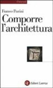 Comporre l architettura. Ediz. illustrata