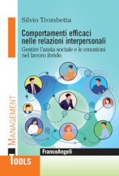 Comportamenti efficaci nelle relazioni interpersonali. Gestire l ansia sociale e le emozioni nel lavoro ibrido