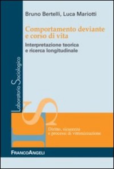 Comportamento deviante e corso di vita. Interpretazione teorica e ricerca longitudinale - Bruno Bertelli - Luca Mariotti