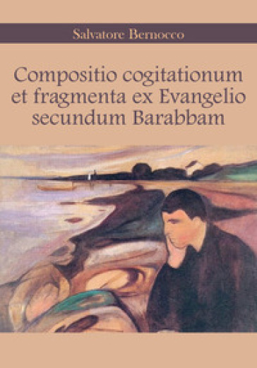 Compositio cogitationum et fragmenta ex evangelio secundum Barabbam. Ediz. italiana - Salvatore Bernocco