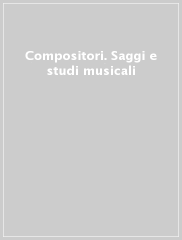 Compositori. Saggi e studi musicali