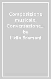 Composizione musicale. Conversazione con Azio Corghi