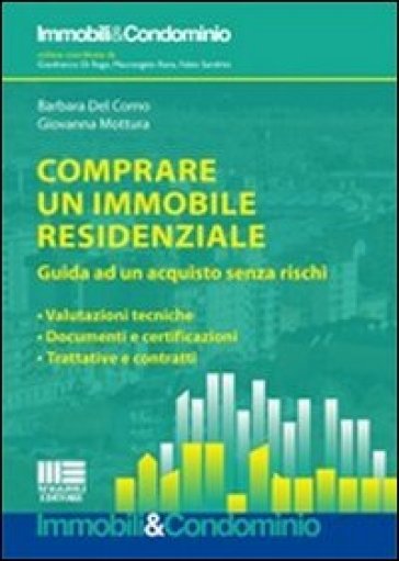 Comprare un immobile residenziale. Guida ad un acquisto senza rischi: valutazioni tecniche, documenti e certificazioni, trattative e contratti - Giovanna Mottura - Barbara Del Corno