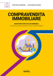 Compravendita immobiliare. Investire con stile in immobili. Come scegliere l immobile giusto senza errori